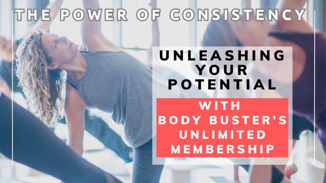 The Power of Consistency: Unleashing Your Potential with Body Buster's Unlimited Membership