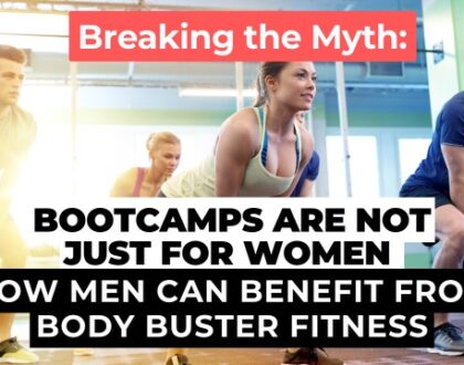 Breaking the Myth: Fitness Boot Camps Are Not Just for Women – How Men Can Benefit with Body Buster Fitness